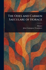 The Odes and Carmen Saeculare of Horace, Horace