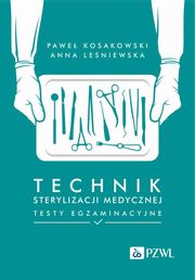 Technik sterylizacji medycznej Testy egzaminacyjne, Kosakowski Pawe, Leniewska Anna