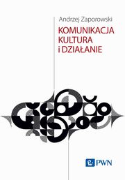 Komunikacja, kultura i dziaanie, Zaporowski Andrzej