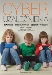 ksiazka tytu: Cyberuzalenienia Zjawisko profilaktyka elementy terapii autor: Jdrzejko Mariusz Z., Taper Agnieszka E., Kietyk-Zaborowska Izabela