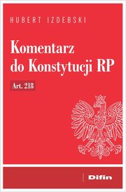 Komentarz do Konstytucji RP art. 218, Izdebski Hubert