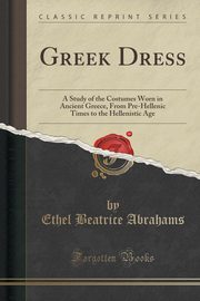 ksiazka tytu: Greek Dress autor: Abrahams Ethel Beatrice