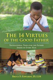 ksiazka tytu: The 14 Virtues of the Good Father autor: Edwards JD LLM