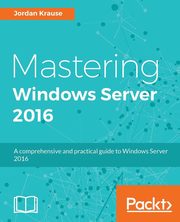 ksiazka tytu: Mastering Windows Server 2016 autor: Krause Jordan