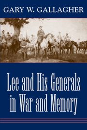 Lee and His Generals in War and Memory, Gallagher Gary W