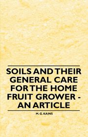 Soils and their General Care for the Home Fruit Grower - An Article, Kains M. G.