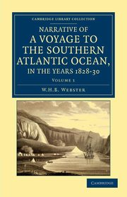 Narrative of a Voyage to the Southern Atlantic Ocean, in the Years 1828, 29, 30, Performed in Hm Sloop Chanticleer, Webster W. H. B.