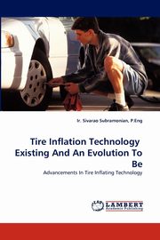 Tire Inflation Technology Existing and an Evolution to Be, Subramonian P. Eng Ir Sivarao