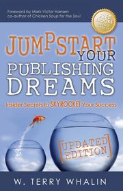 Jumpstart Your Publishing Dreams, Whalin W. Terry