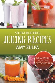 ksiazka tytu: 50 Fat Busting Juicing Recipes autor: Zulpa Amy
