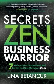 Secrets of the Zen Business Warrior, Betancur Lina