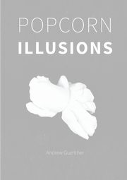 Popcorn Illusions, Guenther Andrew