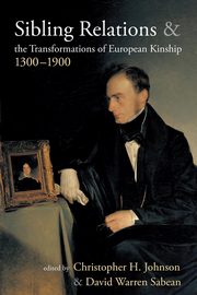 Sibling Relations and the Transformations of European Kinship, 1300-1900, 