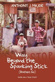 Way Beyond the Spanking Stick, Major Anthony J.