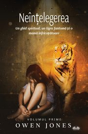 Nen?elegerea - Un Ghid Spiritual, Un Tigru Fantom ?i O Mam nfrico?toare, Jones Owen
