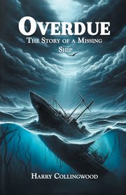 Overdue The Story of a Missing Ship, Collingwood Harry