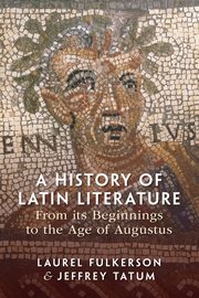 A History of Latin Literature from its Beginnings to the Age of Augustus, Fulkerson Laurel