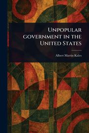 Unpopular Government in the United States, Kales Albert Martin