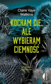 Kocham ci, ale wybieram ciemno, Watkins Claire