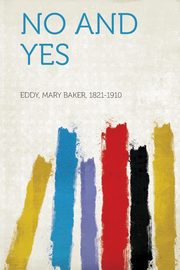 ksiazka tytu: No and Yes autor: 1821-1910 Eddy Mary Baker