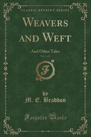 ksiazka tytu: Weavers and Weft, Vol. 1 of 3 autor: Braddon M. E.