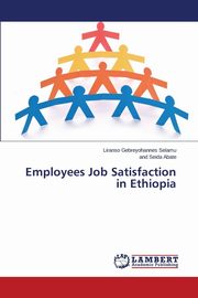 ksiazka tytu: Employees Job Satisfaction in Ethiopia autor: Selamu Liranso Gebreyohannes