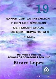 Sanar con la intencin y con los smbolos de tercer grado de Reiki Heiwa to Ai ?, Lpez Ricard