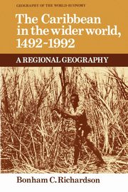 The Caribbean in the Wider World, 1492-1992, Richardson Bonham C.