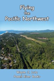 Flying the Pacific Northwest, Lutz Wayne J.