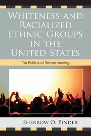 Whiteness and Racialized Ethnic Groups in the United States, Pinder Sherrow O.