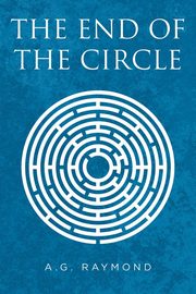 The End of the Circle, Raymond A.G.