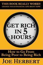 Get Rich in 5 Hours, Herbert Joseph