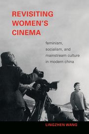 Revisiting Women's Cinema, Wang Lingzhen