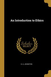 An Introduction to Ethics, Johnston G. A.