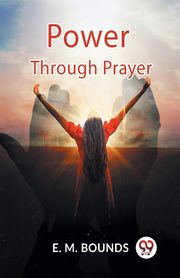Power Through Prayer, BOUNDS E. M.