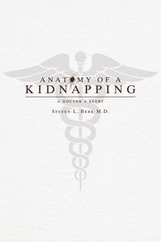 Anatomy of a Kidnapping, Berk Steven L
