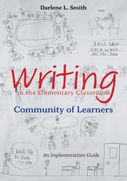 Writing in the Elementary Classroom Community of Learners, Smith Darlene L