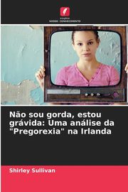 ksiazka tytu: N?o sou gorda, estou grvida autor: Sullivan Shirley