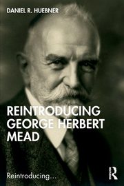 Reintroducing George Herbert Mead, Huebner Daniel R.