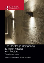 The Routledge Companion to Italian Fascist Architecture, 