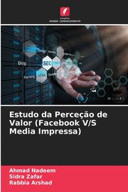 Estudo da Perce?o de Valor (Facebook V/S Media Impressa), Nadeem Ahmad