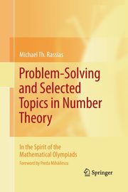 Problem-Solving and Selected Topics in Number Theory, Rassias Michael Th.