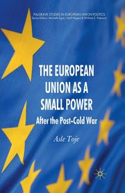 The European Union as a Small Power, Toje A.