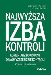 Najwysza Izba Kontroli. Komentarz do ustawy o Najwyszej Izbie Kontroli, Jarzcka-Siwik Elbieta, Skwarka Bogdan