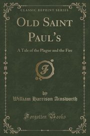 ksiazka tytu: Old Saint Paul's autor: Ainsworth William Harrison