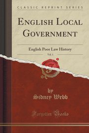 ksiazka tytu: English Local Government, Vol. 1 autor: Webb Sidney