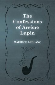 ksiazka tytu: The Confessions of Ars?ne Lupin autor: Leblanc Maurice