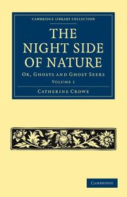 The Night Side of Nature - Volume 1, Crowe Catherine