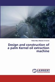 Design and construction of a palm Kernel oil extraction machine, Maduka Omeche Vitalis-Mary
