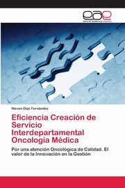 Eficiencia Creacin de Servicio Interdepartamental Oncologa Mdica, Daz Fernndez Nieves
